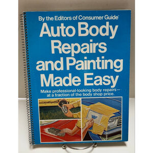 Consumer Guide Auto Body Repairs and Painting Made Easy (1979, Spiral bound)